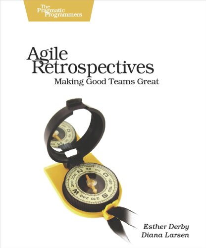 Agile Retrospectives: Making Good Teams Great, Esther Derby, Diana Larsen, Ken Schwaber, more