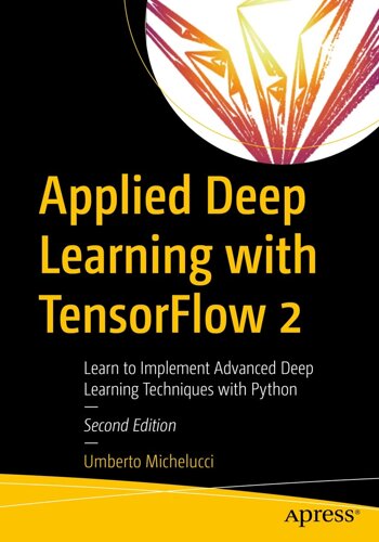 Застосування Deep Learning with TensorFlow 2: Learn to Implement Advanced Deep Learning Techniques with Python 2nd ed.