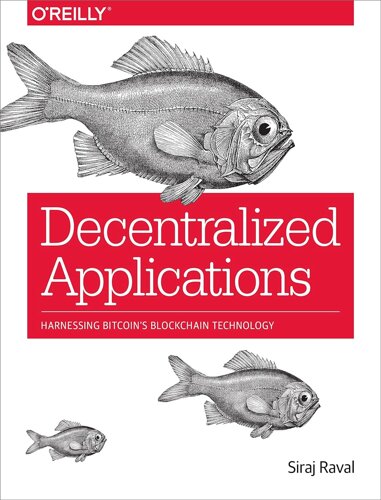 Decentralized Applications: Harnessing Bitcoin's Blockchain Technology, Siraj Raval