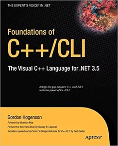 Foundations of C/CLI: Visual C Language for . NET 3.5 (Expert's Voice in . NET) Gordon Hogenson