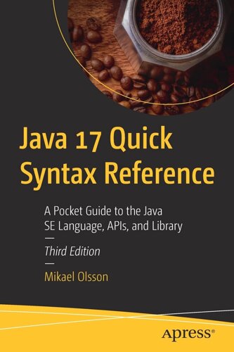 Java 17 Quick Syntax Reference: Довідка про програму для Java SE Language, APIs, and Library 3rd ed. Edition, Mikael