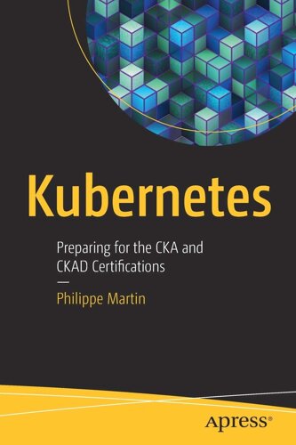 Kubernetes: Приготування для CKA і CKAD Certifications, Philippe Martin