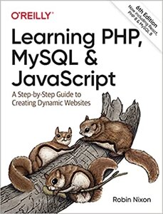 Learning PHP, MySQL JavaScript: Step-by-Step Guide to Creating Dynamic Websites 6th Edition, Robin Nixon