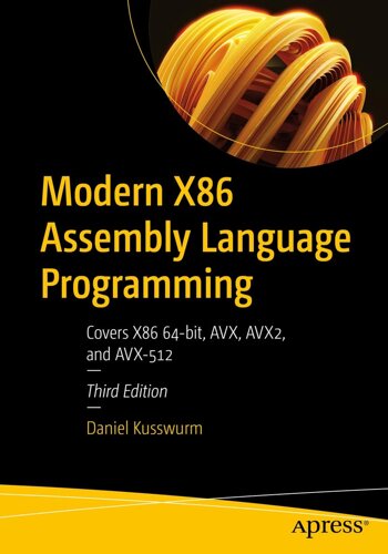 Modern X86 Assembly Language Programming: Covers X86 64-біт, AVX, AVX2, і AVX-512 3rd ed. Edition, Daniel Kusswurm