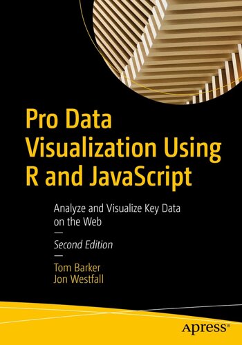 Pro Data Visualization За допомогою R і JavaScript: Analyze and Visualize Key Data on the Web 2nd ed. Edition, Tom