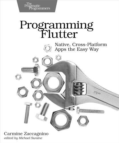 Programming Flutter: Native, Cross-Platform Apps The Easy Way (The Pragmatic Programmers), Carmine Zaccagnino