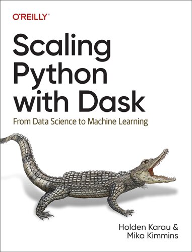 Scaling Python with Dask: З Data Science to Machine Learning, Holden Karau, Mika Kimmins