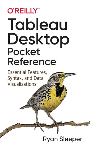 Tableau Desktop Pocket Reference: Essential Features, Syntax, і Data Visualizations, Ryan Sleeper