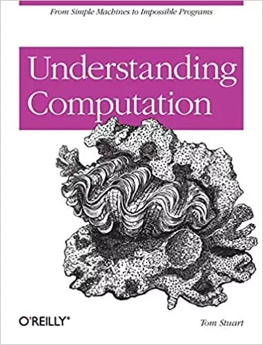 Understanding Computation: From Simple Machines to Impossible Programs Tom Stuart