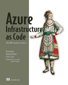 Azure Infrastructure as Code: З ARM templates and Bicep, Henry Been, Erwin Staal, Eduard Keiholz, more