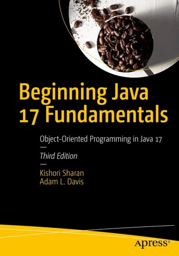 Початок Java 17 Fundamentals: Object-Oriented Programming in Java 17 3rd ed. Edition, Kishori Sharan, Adam L. Davis