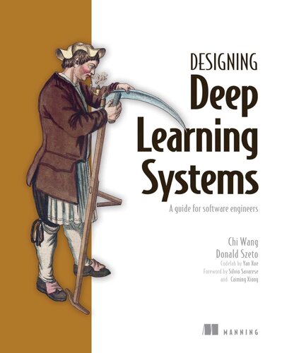 Designing Deep Learning Systems: A software engineer's guide, Chi Wang, Donald Szeto