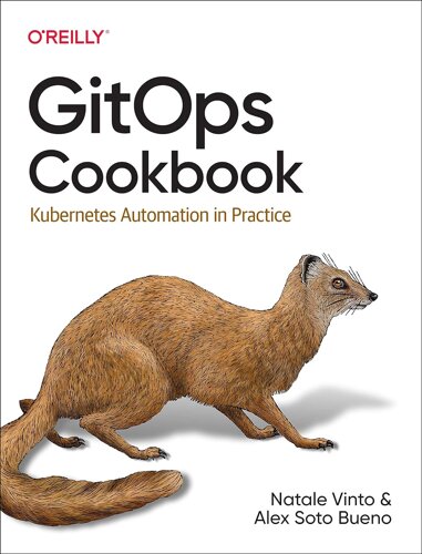 GitOps Cookbook: Kubernetes Automation in Practice, Natale Vinto, Alex Bueno