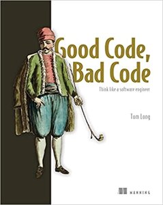 Good Code, Bad Code: Think like a software engineer, Tom Long