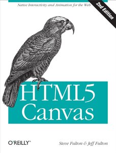 HTML5 Canvas: Native Interactivity and Animation for Web 2nd Edition, Steve Fulton, Jeff Fulton