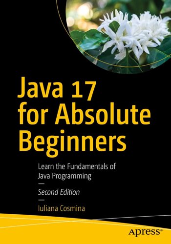 Java 17 for Absolute Beginners: Розробка фундацій Java Programming 2nd ed. Edition, Iuliana Cosmina