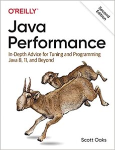Java Performance: In-Depth Advice for Tuning and Programming Java 8, 11, and Beyond 2nd Edition, Scott Oaks