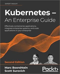 Kubernetes – An Enterprise Guide: Ефективно поєднує applications, integrate enterprise systems, and scale