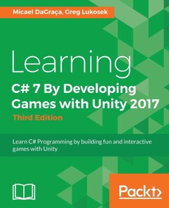 Learning C# 7 Розробка Games with Unity 2017 - Third Edition: Learn C# Programming збудування fun і interactive games з