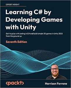 Learning C# by Developing Games with Unity: Get to grips with coding in C# and build simple 3D games in Unity 2022 від