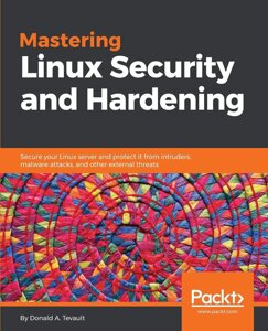 Mastering Linux Security and Hardening: Захистіть свій Linux сервер і захищайте його від інтрудерів, malware attacks, і