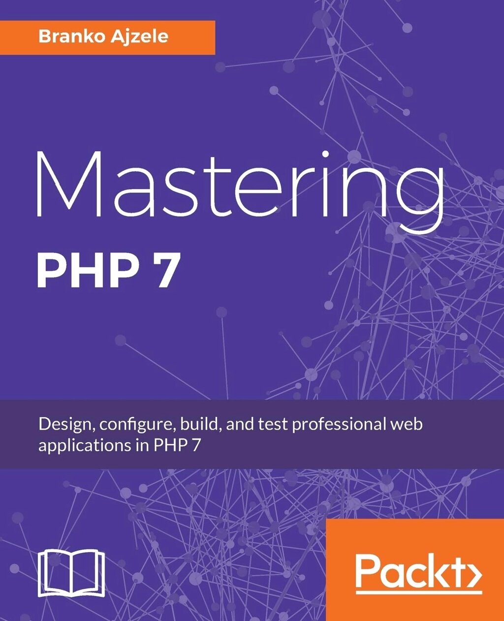 Mastering PHP 7: Design, configure, build, and test professional web applications, Branko Ajzele від компанії Інтернет-магазин "Рідіт" - фото 1