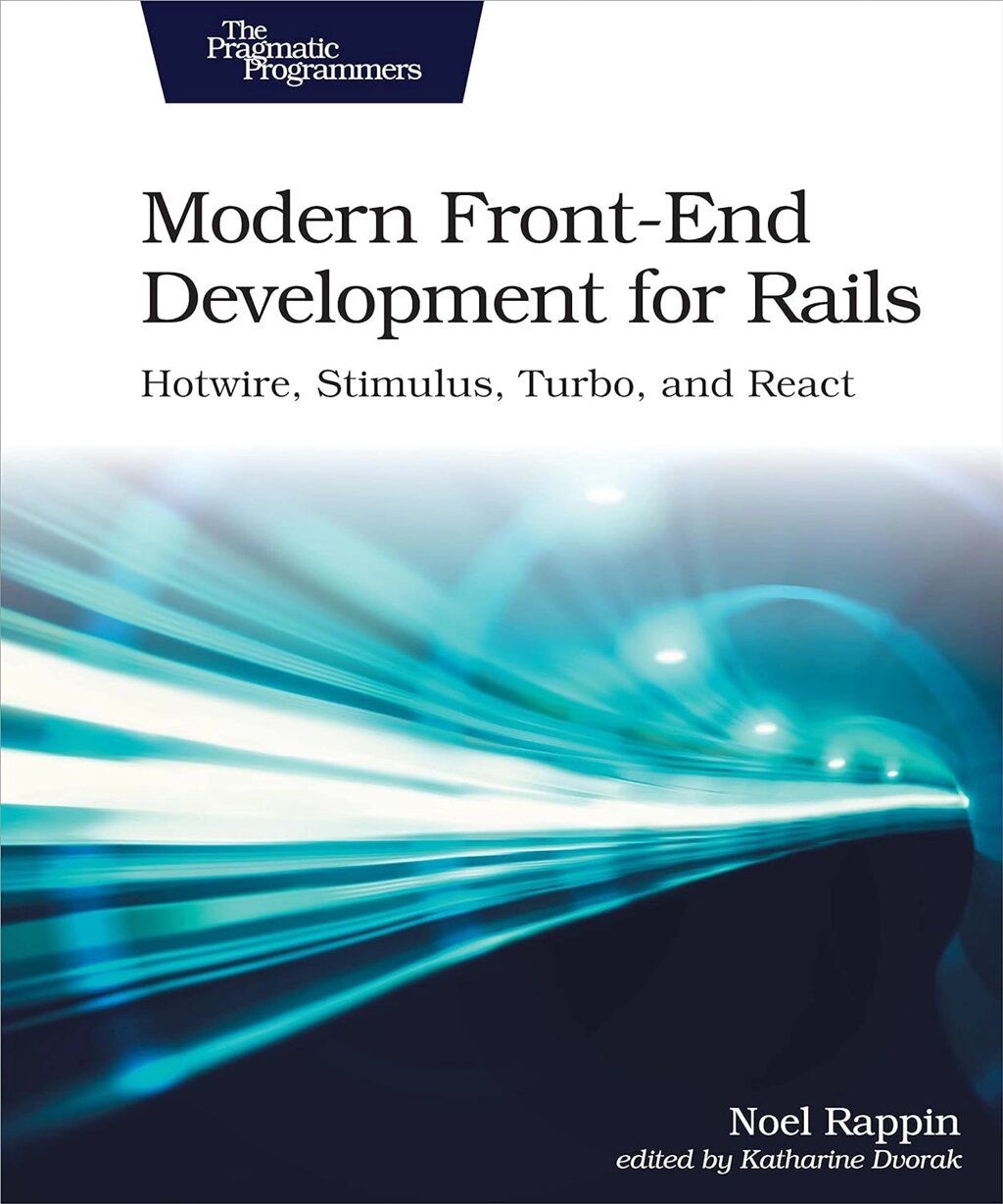 Modern Front-End Development for Rails: Hotwire, Stimulus, Turbo, and React 2nd Edition, Noel Rappin від компанії Інтернет-магазин "Рідіт" - фото 1