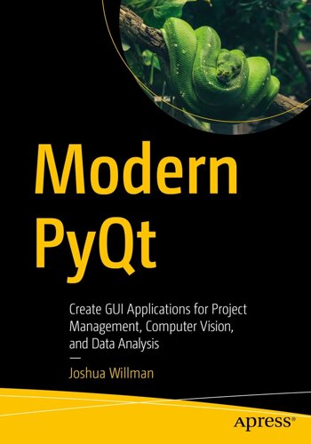 Modern PyQt: Create GUI Applications для Project Management, Computer Vision, Data Analysis, Joshua Willman