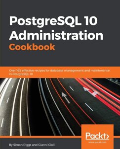 PostgreSQL 10 Administration Cookbook - Fourth Edition: Більше 165 ефективних recips для менеджменту та менеджменту в