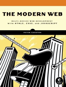 The Modern Web: Multi-Device Web Development with HTML5, CSS3, JavaScript, Peter Gasston