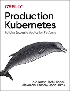 Production Kubernetes: Building Successful Application Platforms, Bill Lubanovic