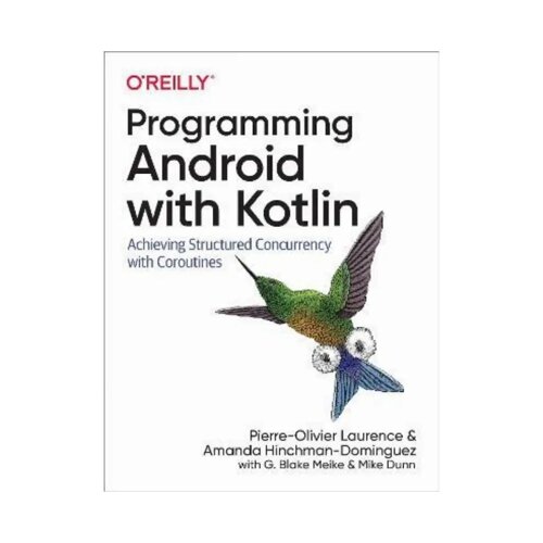 Programming Android with Kotlin, Pierre-Olivier Laurence, Amanda Hinchman-Dominguez