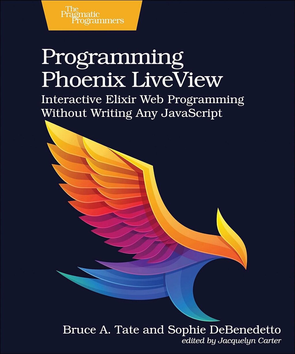 Programming Phoenix LiveView: Interactive Elixir Web Programming Without Writing Any JavaScript, Bruce Tate, Sophie від компанії Інтернет-магазин "Рідіт" - фото 1