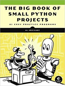 The Big Book of Small Python Projects: 81 Easy Practice Programs, Al Sweigart