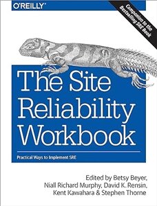 The Site Reliability Workbook: Practical Ways to Implement SRE, Betsy Beyer, Niall Murphy, David Rensin, Kent Kawahara,