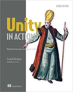 Unity in Action, Third Edition: Multiplatform game development in C# 3rd Edition, Joe Hocking