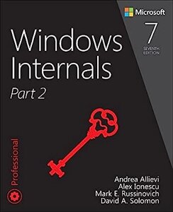 Windows Internals, Part 2 (Developer Reference), Andrea Allievi, Mark Russinovich, Alex Ionescu, David Solomon, more