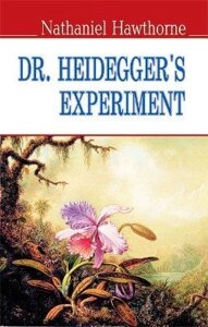 Dr. Heidegger's Experiment and Other Stories = Експеримент доктора Гайдеггера (м'яка обкл.)