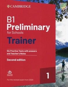 Trainer1: B1 Preliminary for Schools 2nd Edition Six Practice Tests with Answers and teacher's Notes