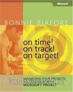 On time! on track! on target! managing your projects successfully with microsoft project + CD