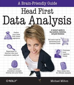 Head First Data Analysis: A learner's guide to big numbers, statistics, and good decisions 1st Edition